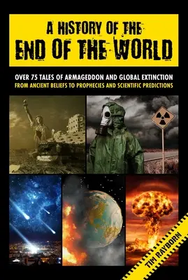 Historia końca świata: Ponad 75 opowieści o Armagedonie i globalnym wyginięciu od starożytnych wierzeń po proroctwa i przewidywania naukowe - A History of the End of the World: Over 75 Tales of Armageddon and Global Extinction from Ancient Beliefs to Prophecies and Scientific Predictions