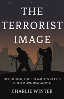 Obraz terrorysty - dekodowanie fotopropagandy Państwa Islamskiego - Terrorist Image - Decoding the Islamic State's Photo-Propaganda