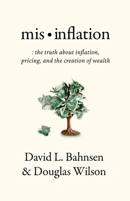 Błędna inflacja: Prawda o inflacji, cenach i tworzeniu bogactwa - Mis-Inflation: The Truth about Inflation, Pricing, and the Creation of Wealth