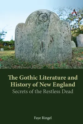 Gotycka literatura i historia Nowej Anglii: Sekrety niespokojnych zmarłych - The Gothic Literature and History of New England: Secrets of the Restless Dead