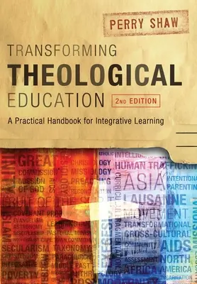 Przekształcanie edukacji teologicznej, wydanie 2: Praktyczny podręcznik zintegrowanego nauczania - Transforming Theological Education, 2nd Edition: A Practical Handbook for Integrated Learning