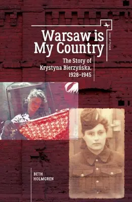 Warszawa jest moim krajem: Historia Krystyny Bierzyńskiej, 1928-1945 - Warsaw Is My Country: The Story of Krystyna Bierzynska, 1928-1945