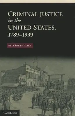 Wymiar sprawiedliwości w sprawach karnych w Stanach Zjednoczonych, 1789-1939 - Criminal Justice in the United States, 1789-1939