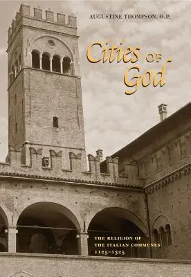 Miasta Boga: Religia włoskich gmin, 1125-1325 - Cities of God: The Religion of the Italian Communes, 1125-1325