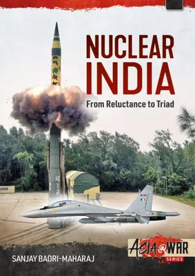 Nuklearne Indie: Rozwój indyjskiej broni nuklearnej - od niechęci do triady - Nuclear India: Developing India's Nuclear Arms from Reluctance to Triad