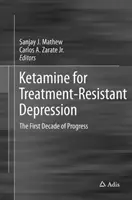 Ketamina w leczeniu depresji opornej na leczenie: Pierwsza dekada postępów - Ketamine for Treatment-Resistant Depression: The First Decade of Progress