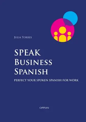 Mów po hiszpańsku w biznesie: Doskonal swój hiszpański w pracy - Speak Business Spanish: Perfect Your Spoken Spanish for Work