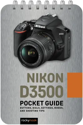 Nikon D3500: Przewodnik kieszonkowy: Przyciski, pokrętła, ustawienia, tryby i porady dotyczące fotografowania - Nikon D3500: Pocket Guide: Buttons, Dials, Settings, Modes, and Shooting Tips