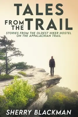 Opowieści ze szlaku: Opowieści z najstarszego schroniska dla wędrowców na szlaku Appalachów - Tales from the Trail: Stories from the Oldest Hiker Hostel on the Appalachian Trail