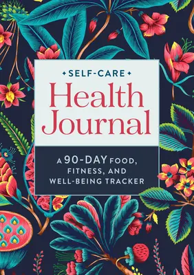 Self-Care Health Journal: 90-dniowy dziennik żywności, sprawności fizycznej i dobrego samopoczucia - Self-Care Health Journal: A 90-Day Food, Fitness, and Well-Being Tracker