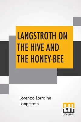 Langstroth o ulu i pszczole miodnej: Podręcznik pszczelarza - Langstroth On The Hive And The Honey-Bee: A Bee Keeper's Manual