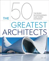 50 największych architektów - ludzie, których budynki ukształtowały nasz świat - 50 Greatest Architects - The People Whose Buildings Have Shaped Our World