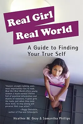 Prawdziwa dziewczyna, prawdziwy świat: Przewodnik po odnajdywaniu prawdziwego siebie - Real Girl Real World: A Guide to Finding Your True Self