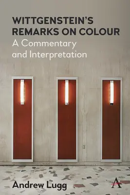 Uwagi Wittgensteina na temat koloru: Komentarz i interpretacja - Wittgenstein's Remarks on Colour: A Commentary and Interpretation