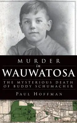 Morderstwo w Wauwatosa: Tajemnicza śmierć Buddy'ego Schumachera - Murder in Wauwatosa: The Mysterious Death of Buddy Schumacher