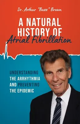 Historia naturalna migotania przedsionków: Zrozumienie arytmii i zapobieganie epidemii - A Natural History of Atrial Fibrillation: Understanding the Arrhythmia and Preventing the Epidemic