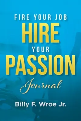 Zwolnij pracę, zatrudnij pasję - dziennik - Fire Your Job, Hire Your Passion Journal