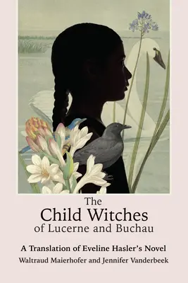 Dziecięce czarownice z Lucerny i Buchau: Tłumaczenie powieści Eveline Hasler - The Child Witches of Lucerne and Buchau: A Translation of Eveline Hasler's Novel