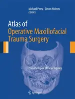 Atlas operacyjnej chirurgii urazów szczękowo-twarzowych: Pierwotna naprawa urazów twarzy - Atlas of Operative Maxillofacial Trauma Surgery: Primary Repair of Facial Injuries