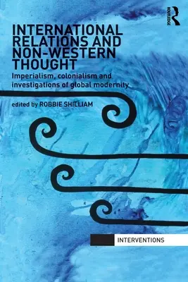 Stosunki międzynarodowe i myśl niezachodnia: Imperializm, kolonializm i badania nad globalną nowoczesnością - International Relations and Non-Western Thought: Imperialism, Colonialism and Investigations of Global Modernity