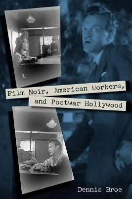 Film Noir, amerykańscy robotnicy i powojenne Hollywood - Film Noir, American Workers, and Postwar Hollywood