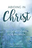 Trwanie w Chrystusie: 30 nabożeństw dla kobiet - Abiding in Christ: 30 Devotions for Women