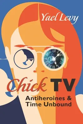 Chick TV: Antybohaterki i czas bez granic - Chick TV: Antiheroines and Time Unbound