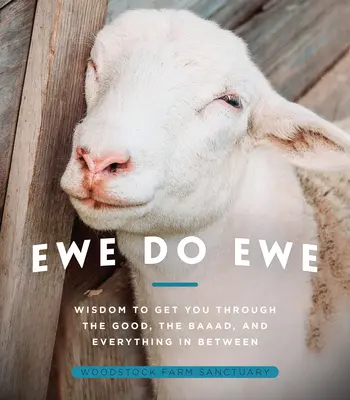 Ewe Do Ewe: Mądrość, która przeprowadzi cię przez dobre, złe i wszystko pomiędzy - Ewe Do Ewe: Wisdom to Get You Through the Good, the Baaad, and Everything in Between