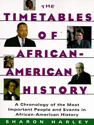 Rozkłady jazdy w historii Afroamerykanów: Chronologia najważniejszych osób i wydarzeń w historii Afroamerykanów - Timetables of African-American History: A Chronology of the Most Important People and Events in African-American History