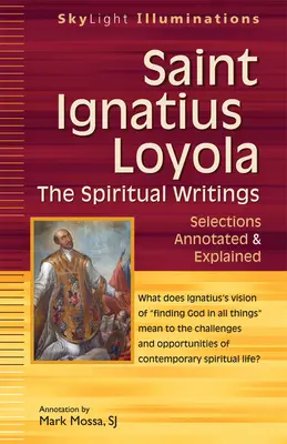 Święty Ignacy Loyola - Pisma duchowe: Wybór z przypisami i objaśnieniami - Saint Ignatius Loyola--The Spiritual Writings: Selections Annotated & Explained