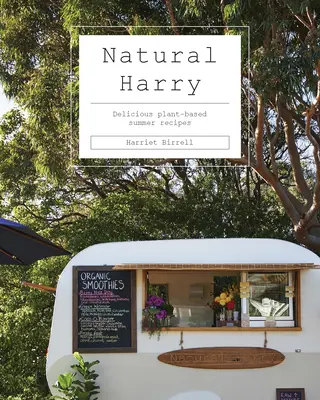 Natural Harry: Pyszne letnie przepisy na bazie roślin - Natural Harry: Delicious Plant-Based Summer Recipes