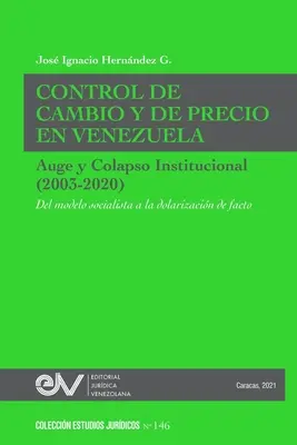 KONTROLA WYMIANY I CEN W WENEZUELI. KOLAPS AUGE I INSTYTUCJONALNY (2003-2020) Od modelu socjalistycznego do faktycznej dolaryzacji - CONTROL DE CAMBIO Y DE PRECIO EN VENEZUELA. AUGE Y COLAPSO INSTITUCIONAL (2003-2020) Del modelo socialista a la dolarizacin de facto