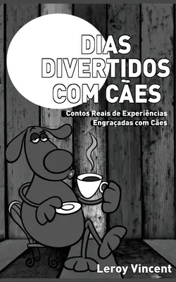 Dias Divertidos com Ces (edycja portugalska): Kontakty z doświadczeniami wzbogaconymi o Ces - Dias Divertidos com Ces (Portuguese Edition): Contos Reais de Experincias Engraadas com Ces