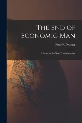 Koniec człowieka ekonomicznego: studium nowego totalitaryzmu (Drucker Peter F. (Peter Ferdinand)) - The End of Economic Man: a Study of the New Totalitarianism (Drucker Peter F. (Peter Ferdinand))