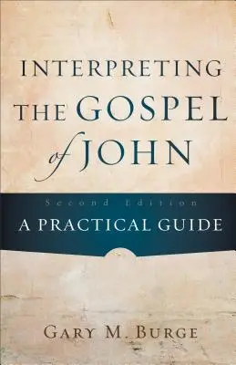 Interpretacja Ewangelii Jana: praktyczny przewodnik - Interpreting the Gospel of John: A Practical Guide