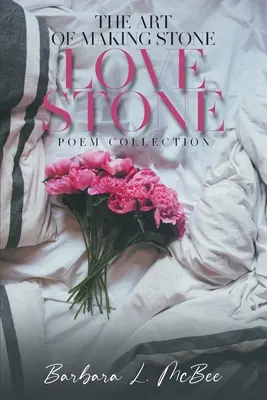 Sztuka tworzenia kamienia kochającego kamień: Kolekcja wierszy - The Art of Making Stone Love Stone: Poem Collection