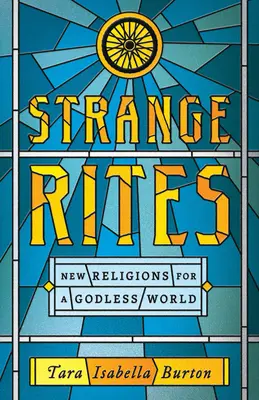 Dziwne obrzędy: Nowe religie dla bezbożnego świata - Strange Rites: New Religions for a Godless World