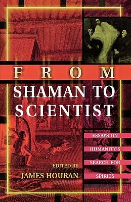 Od szamana do naukowca: Eseje o poszukiwaniu duchów przez ludzkość - From Shaman to Scientist: Essays on Humanity's Search for Spirits