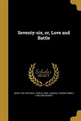 Siedemdziesiąt sześć, czyli miłość i bitwa - Seventy-Six, Or, Love and Battle