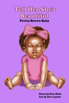 Powiedz jej, że jest piękna, śliczne brązowe dziecko - Tell Her She's Beautiful Pretty Brown Baby