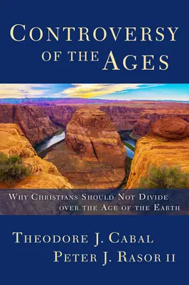 Kontrowersje wieków: Dlaczego chrześcijanie nie powinni się spierać o wiek Ziemi? - Controversy of the Ages: Why Christians Should Not Divide Over the Age of the Earth