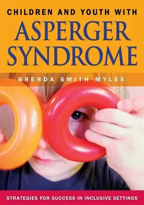 Dzieci i młodzież z zespołem Aspergera: Strategie sukcesu w placówkach integracyjnych - Children and Youth with Asperger Syndrome: Strategies for Success in Inclusive Settings