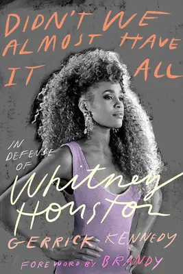 Czy nie mieliśmy prawie wszystkiego: w obronie Whitney Houston? - Didn't We Almost Have It All: In Defense of Whitney Houston