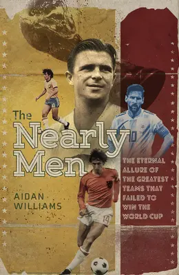 The Nearly Men: Najlepsze drużyny, które nigdy nie wygrały mistrzostw świata - The Nearly Men: The Greatest Teams Never to Win the World Cup