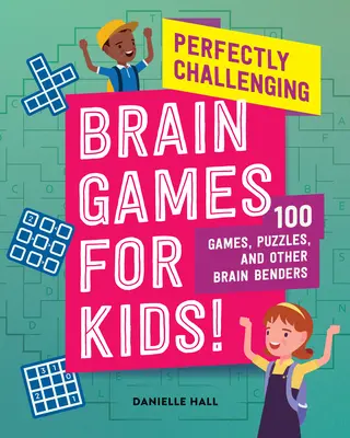 Doskonale wymagające gry umysłowe dla dzieci! 100 gier, łamigłówek i innych łamigłówek dla dzieci - Perfectly Challenging Brain Games for Kids!: 100 Games, Puzzles, and Other Brain Benders