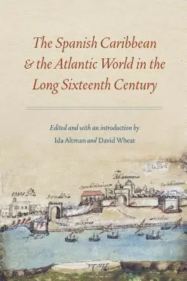 Hiszpańskie Karaiby i świat atlantycki w długim XVI wieku - The Spanish Caribbean and the Atlantic World in the Long Sixteenth Century