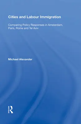 Miasta i imigracja zarobkowa: Porównanie reakcji politycznych w Amsterdamie, Paryżu, Rzymie i Tel Awiwie - Cities and Labour Immigration: Comparing Policy Responses in Amsterdam, Paris, Rome and Tel Aviv