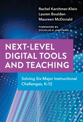 Narzędzia cyfrowe i nauczanie na wyższym poziomie: rozwiązanie sześciu głównych wyzwań instruktażowych, K-12 - Next-Level Digital Tools and Teaching: Solving Six Major Instructional Challenges, K-12