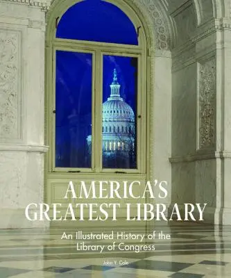 America's Greatest Library: Ilustrowana historia Biblioteki Kongresu - America's Greatest Library: An Illustrated History of the Library of Congress