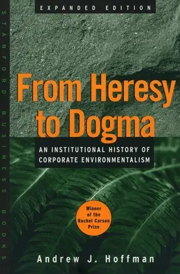 Od herezji do dogmatu: Instytucjonalna historia korporacyjnego ekologizmu. Wydanie rozszerzone - From Heresy to Dogma: An Institutional History of Corporate Environmentalism. Expanded Edition